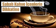 Sabah Kahve İçenler ...