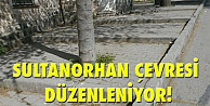 Sultanorhan çevresi düzenleniyor!