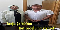 Tanju Çolak'tan Katırcıoğlu'na ziyaret!