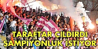 Taraftar çıldırdı şampiyonluk istiyor