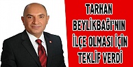 Tarhan Beylikbağı'nın ilçe olması için teklif verdi