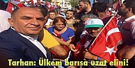 Tarhan: Ülkem barışa uzat elini!