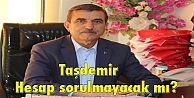 Taşdemir: Hesap sorulmayacak mı?