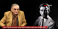 Türk Tiyatrosunun Usta İsmi Haldun Dormen Hayatını Kaybetti