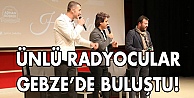 Ünlü radyocular Gebzelilerle buluştu