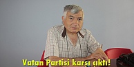 Vatan Partisi karşı çıktı!