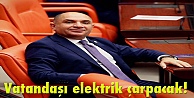 Vatandaşı elektrik çarpacak!