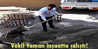 Vekil Yaman inşaatta çalıştı!