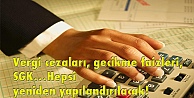 Vergi cezaları, gecikme faizleri, SGK…Hepsi yeniden yapılandırılacak!