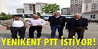 Yenikent PTT istiyor!
