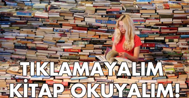 Tıklamayalım kitap okuyalım !
