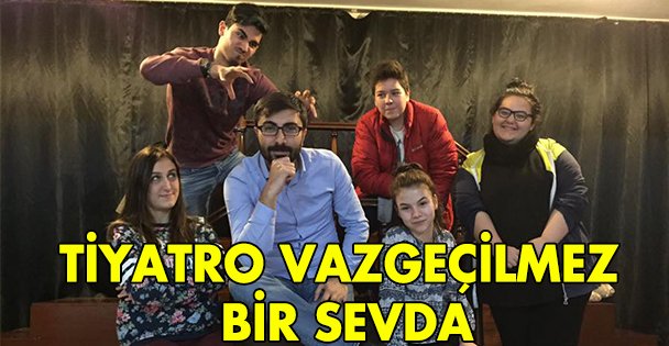 Tiyatro vazgeçilmez bir sevda