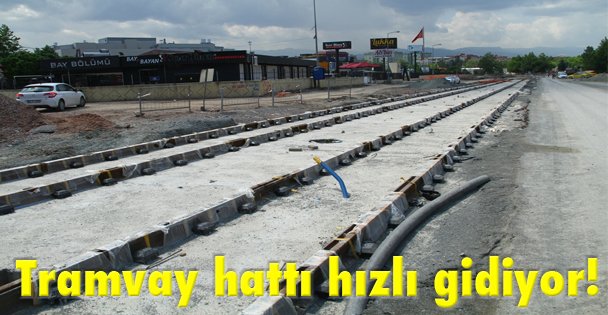 Tramvay hattı hızlı gidiyor!