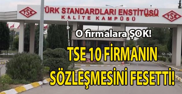 TSE 10 firmanın sözleşmesini feshetti