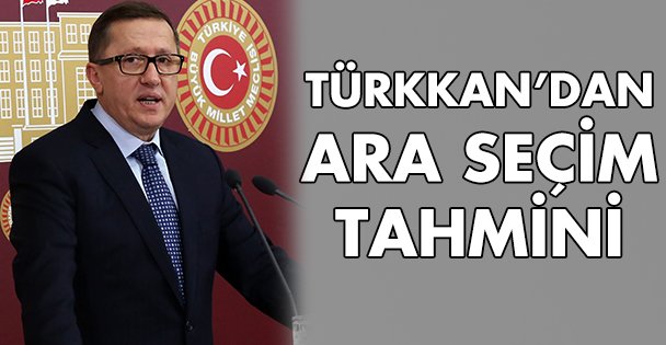 Türkkan'dan ara seçim tahmini!