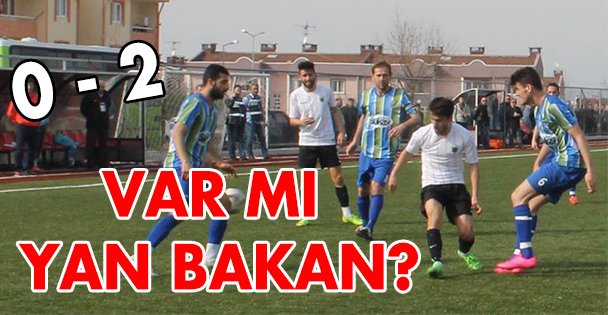 Var mı yan bakan 0-2