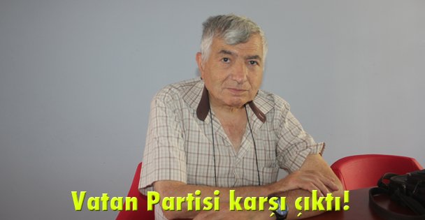 Vatan Partisi karşı çıktı!
