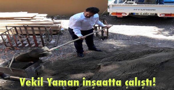 Vekil Yaman inşaatta çalıştı!