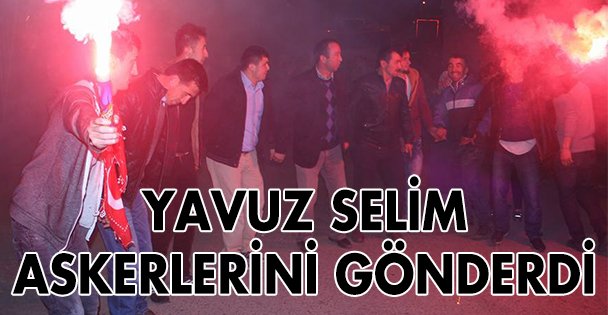 Yavuz Selim askerlerini gönderdi!