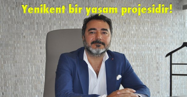 Yenikent bir yaşam projesidir!