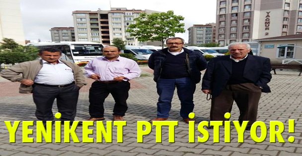 Yenikent PTT istiyor!