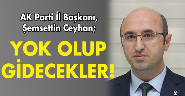 Yok olup gidecekler!