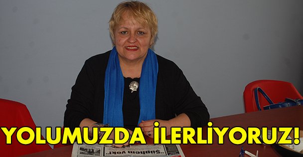 Yolumuzda ilerliyoruz