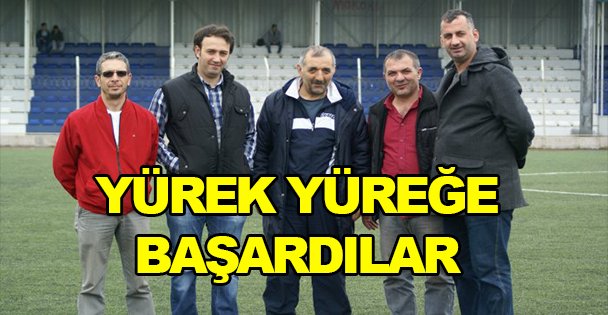 Yürek yüreğe başardılar