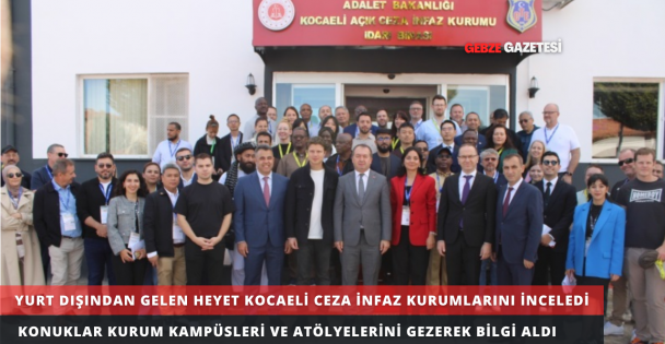 YURT DIŞINDAN GELEN MİSAFİRLER KOCAELİ CEZA İNFAZ KURUMLARINI ZİYARET ETTİ